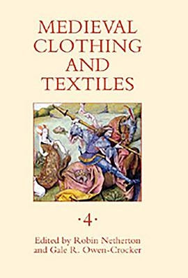 Medieval Clothing and Textiles, Volume 4 by Netherton, Robin