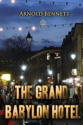 The Grand Babylon Hotel by Bennett, Arnold