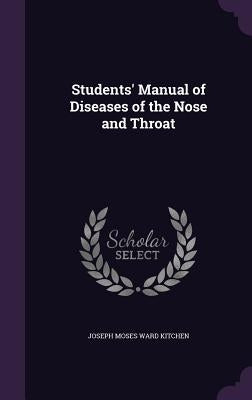 Students' Manual of Diseases of the Nose and Throat by Kitchen, Joseph Moses Ward