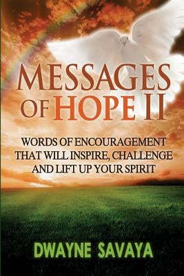Messages Of Hope Volume 2: : Words of Encouragement That Will Inspire, Challenge and Lift Up Your Spirit by Savaya, Dwayne