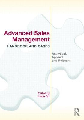 Advanced Sales Management Handbook and Cases: Analytical, Applied, and Relevant by Orr, Linda