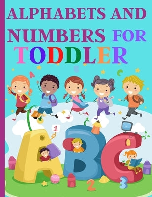 Alphabets And Numbers For Toddlers: Preschool And Kindergarten .100 Pages Fun Learning For Preschoolers by Artchan, Nora