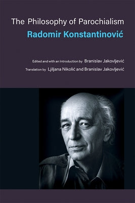 The Philosophy of Parochialism by Konstantinovic, Radomir