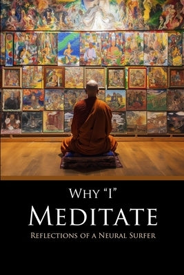 Why I Meditate: Reflections of a Neural Surfer by Lane, David