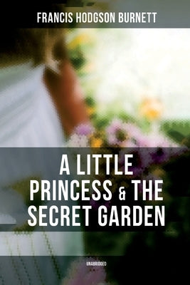 A Little Princess & The Secret Garden (Unabridged) by Burnett, Francis Hodgson