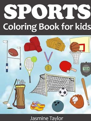 Sports Coloring Book for Kids by Taylor, Jasmine