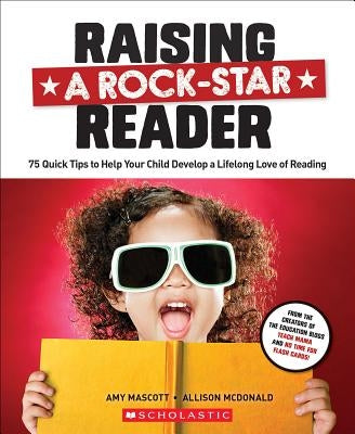 Raising a Rock-Star Reader: 75 Quick Tips for Helping Your Child Develop a Lifelong Love for Reading by McDonald, Allison