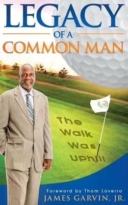 Legacy of a Common Man by Garvin, James, Jr.