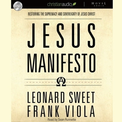 Jesus Manifesto: It's Time to Restore the Supremacy of Jesus Christ by Sweet, Leonard