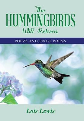 The Hummingbirds Will Return: Poems and Prose Poems by Lewis, Lois