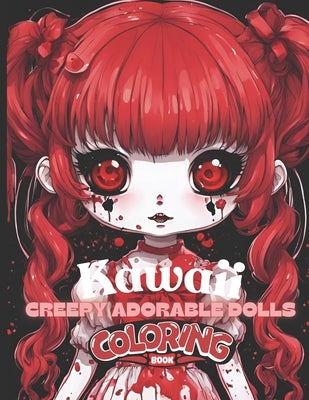 Kawaii Creepy Adorable Dolls Coloring Book: Cute and Creepy Anime Dolls Ages 10 and up by Buck, Ta