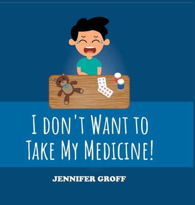I don't want to take my medicine! by Groff, Jennifer