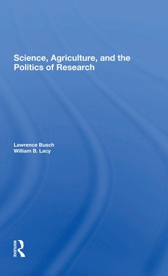 Science, Agriculture, and the Politics of Research by Busch, Lawrence M.