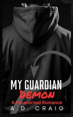 My Guardian Demon: A Steamy Contemporary Paranormal Romance by Craig, A. D.
