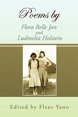 Poems by Flora Belle Jan and Ludmelia Holstein by Fleur Yano, Fleur Yano