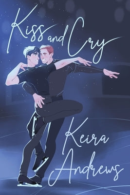 Kiss and Cry: Illustrated Special Edition by Andrews, Keira