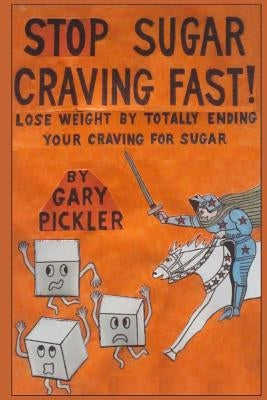 Stop Sugar Craving Fast! by Pickler, Gary