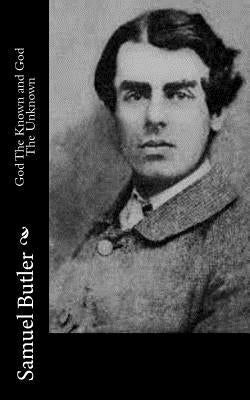 God The Known and God The Unknown by Butler, Samuel