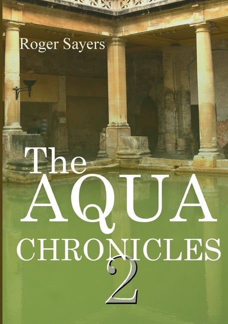 The Second Aqua Chronicles by Sayers, Roger