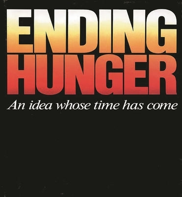 Ending Hunger: An Idea Whose Time Has Come by Preager, Frederick A.
