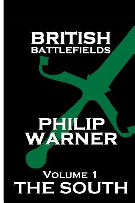 British Battlefields - Volume 1 - The South by Warner, Phillip