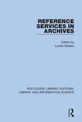 Reference Services in Archives by Whalen, Lucille