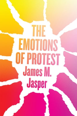 The Emotions of Protest by Jasper, James M.