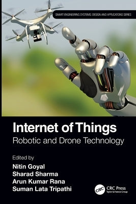 Internet of Things: Robotic and Drone Technology by Goyal, Nitin