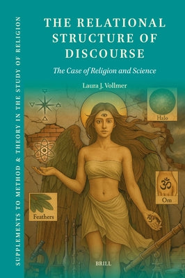 The Relational Structure of Discourse: The Case of Religion and Science by J. Vollmer, Laura