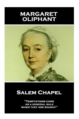 Margaret Oliphant - Salem Chapel: 'Temptations come, as a general rule, when they are sought'' by Oliphant, Margaret