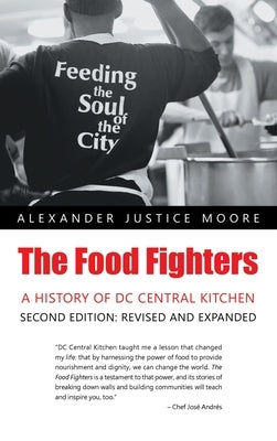 The Food Fighters: A History of DC Central Kitchen Second Edition: Revised and Expanded by Moore, Alexander Justice
