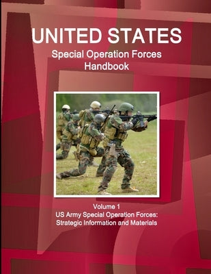 US Special Operation Forces Handbook Volume 1 US Army Special Operation Forces: Strategic Information and Materials by Ibp, Inc
