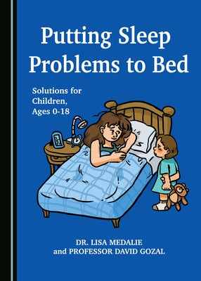 Putting Sleep Problems to Bed: Solutions for Children, Ages 0-18 by Medalie, Lisa