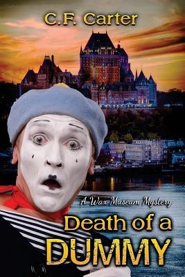 Death of a Dummy: A Wax Museum Mystery by Carter, C. F.
