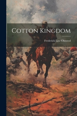 Cotton Kingdom by Olmsted, Frederick Law