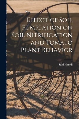 Effect of Soil Fumigation on Soil Nitrification and Tomato Plant Behavior by Hamdi, Said 1924-