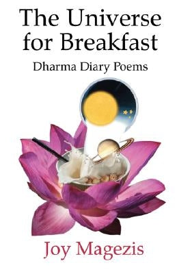 The Universe for Breakfast: Dharma Diary Poems by Magezis, Joy