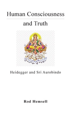 Human Consciousness and Truth by Hemsell, Rod