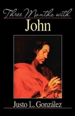 Three Months with John by Gonzalez, Justo L.