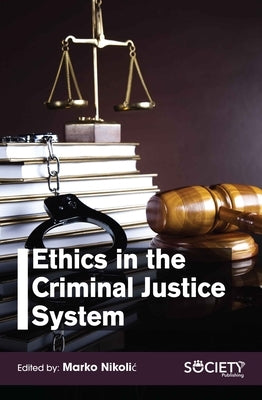 Ethics in the Criminal Justice System by Nikolic, Marko