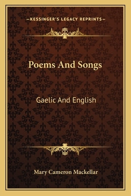 Poems and Songs: Gaelic and English by Mackellar, Mary Cameron