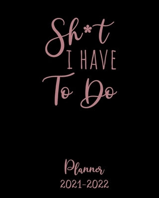 Shit I Have to Do Planner 2021-2022: Monthly Get Shit Done Appointment Calendar for Women, with Notes, Password Log, Weekly To Do Lists - Large 8 x 10 by Emma Jane Planners