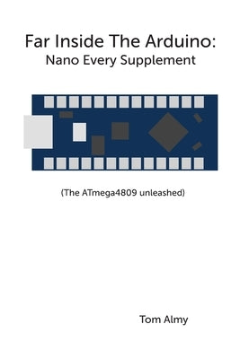 Far Inside The Arduino: Nano Every Supplement by Almy, Tom