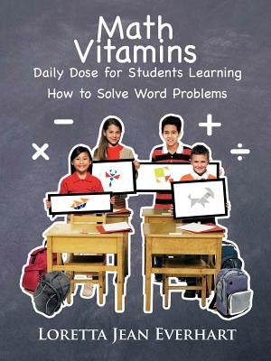 Math Vitamins: Daily Dose for Students Learning How to Solve Word Problems by Everhart, Loretta Jean