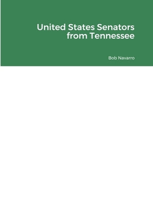 United States Senators from Tennessee by Navarro, Bob