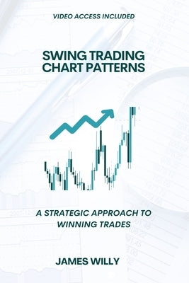 Swing Trading Chart Patterns: A Strategic Approach To Winning Trades by Willy, James