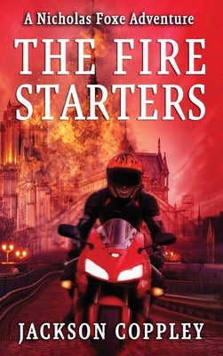 The Fire Starters: A Nicholas Foxe Adventure by Coppley, Jackson