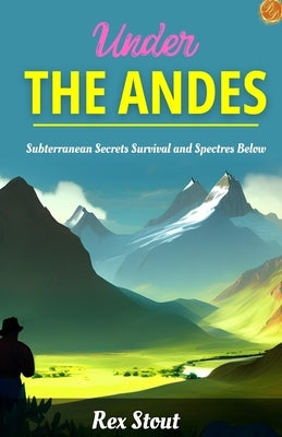Under the Andes by Stout, Rex
