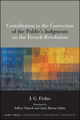 Contribution to the Correction of the Public's Judgments on the French Revolution by Fichte, J. G.
