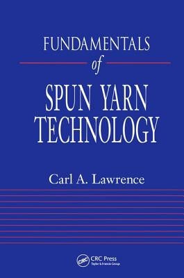 Fundamentals of Spun Yarn Technology by Lawrence, Carl A.